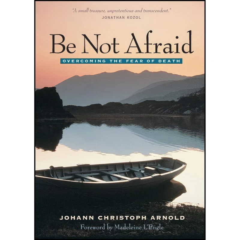 کتاب Be Not Afraid اثر Johann Christoph Arnold and Madeleine LEngle انتشارات Plough Publishing House