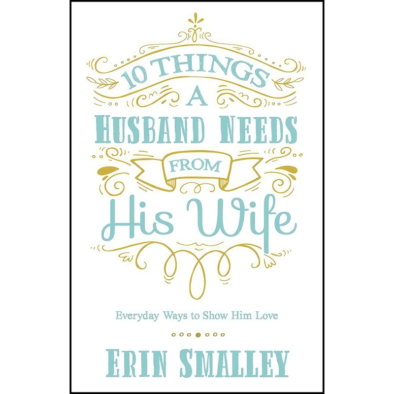 کتاب 10 Things a Husband Needs from His Wife اثر Erin Smalley انتشارات Harvest House Publishers