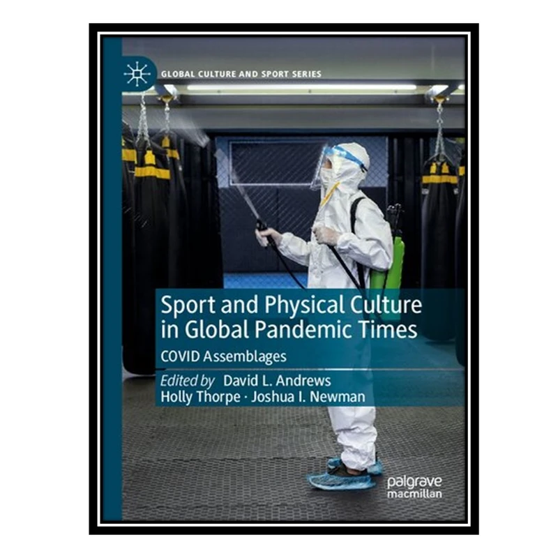 کتاب Sport and Physical Culture in Global Pandemic Times: COVID Assemblages اثر جمعی از نویسندگان انتشارات مؤلفین طلایی