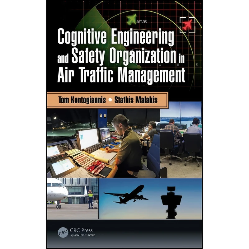 کتاب Cognitive Engineering and Safety Organization in Air Traffic Management اثر جمعي از نويسندگان انتشارات CRC Press