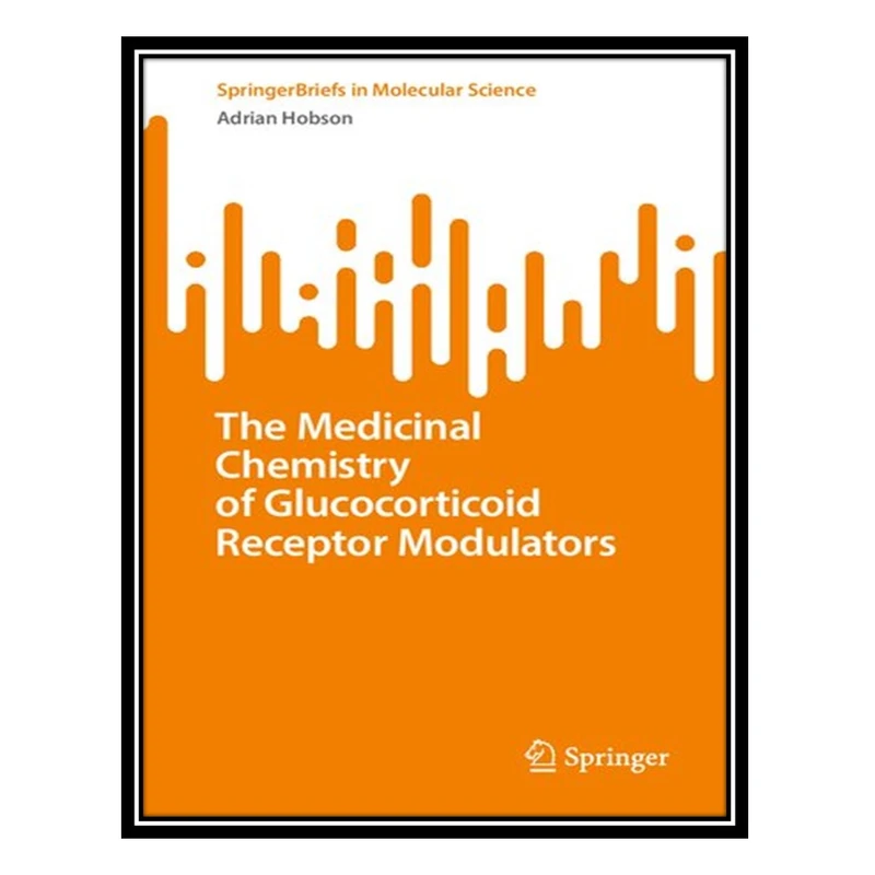 کتاب The Medicinal Chemistry of Glucocorticoid Receptor Modulators اثر Adrian Hobson انتشارات مؤلفین طلایی