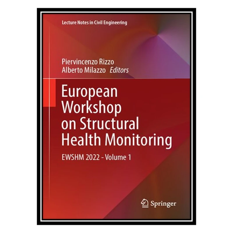 کتاب European Workshop on Structural Health Monitoring: EWSHM 2022 - Volume 1 اثر Piervincenzo Rizzo AND Alberto Milazzo انتشارات مؤلفین طلایی