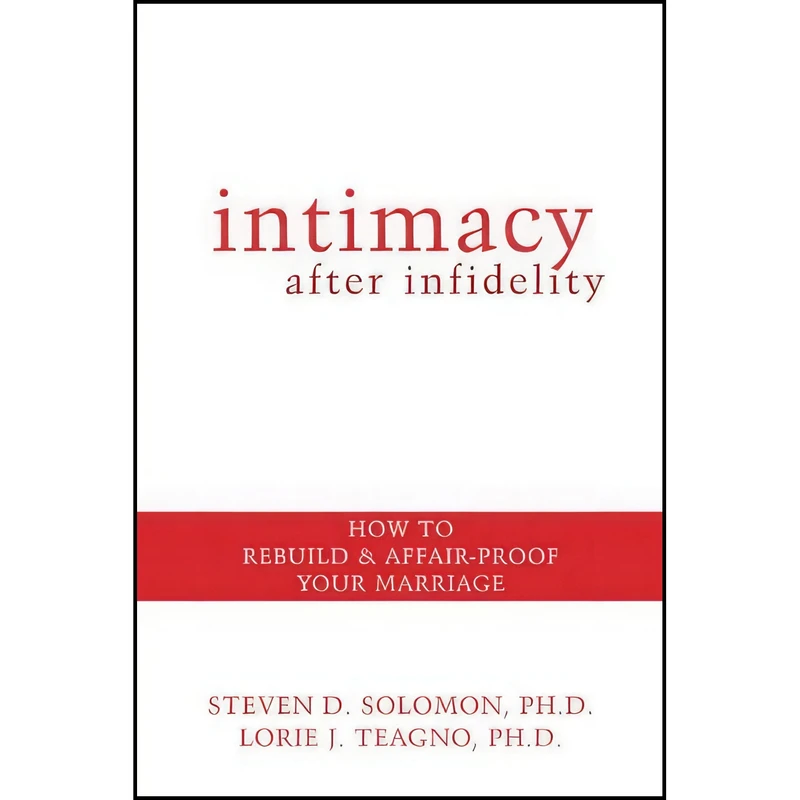 کتاب Intimacy After Infidelity اثر Steven Solomon PhD and Lorie Teagno PhD انتشارات New Harbinger Publications