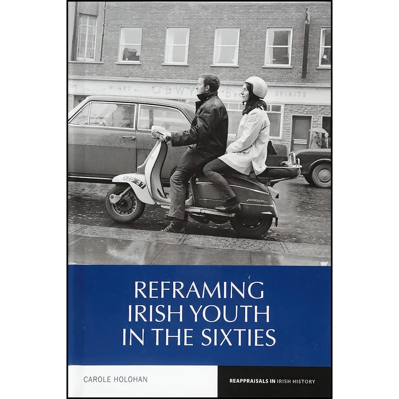 کتاب Reframing Irish Youth in the Sixties  اثر Carole Holohan انتشارات Liverpool University Press