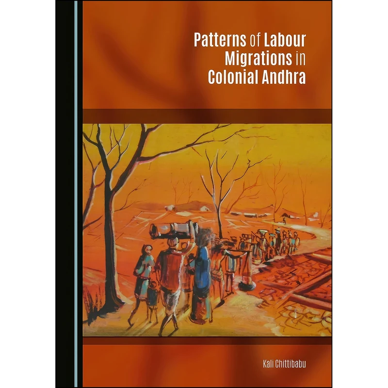 کتاب Patterns of Labour Migrations in Colonial Andhra اثر Kali Chittibabu انتشارات Cambridge Scholars Publishing