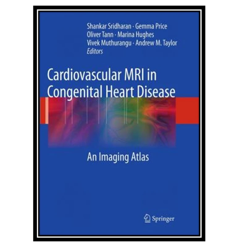 کتاب Cardiovascular MRI in Congenital Heart Disease: An Imaging Atlas اثر جمعی از نویسندگان انتشارات مؤلفین طلایی