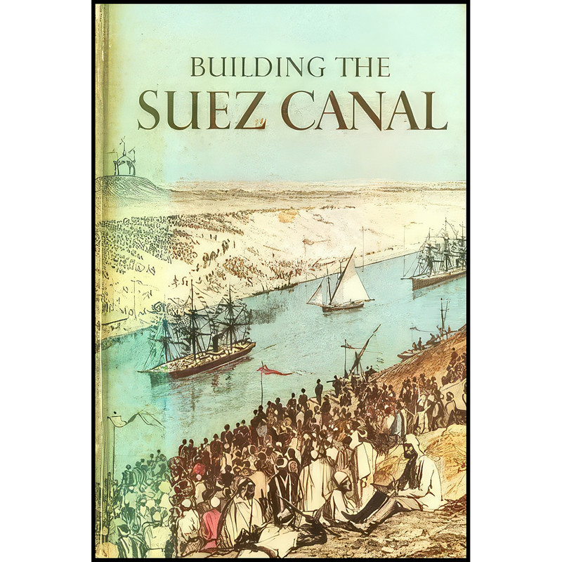 کتاب Building the Suez Canal  اثر S. C. Burchell انتشارات Cassell
