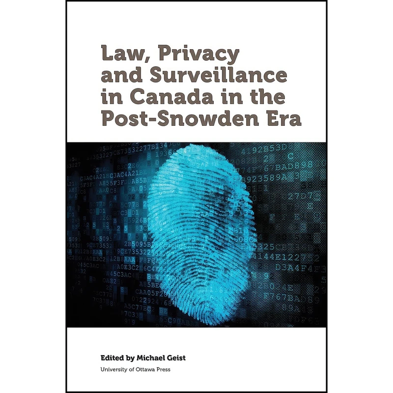 کتاب Law, Privacy and Surveillance in Canada in the Post-Snowden Era  اثر Wesley K. Wark انتشارات University of Ottawa Press