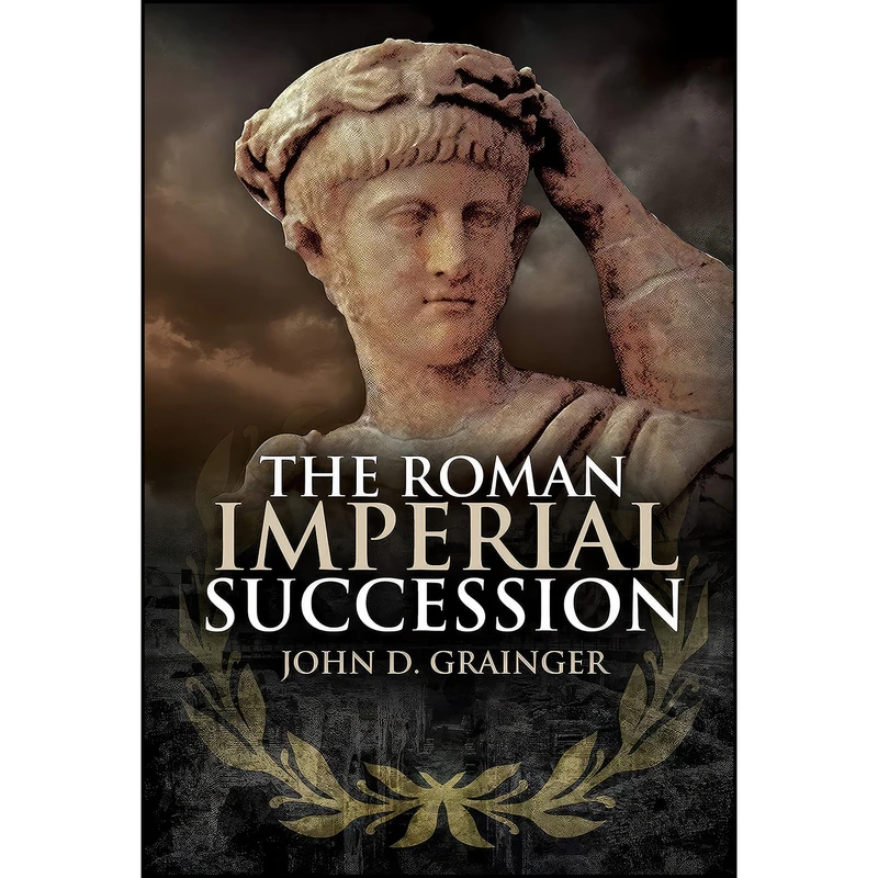 کتاب The Roman Imperial Succession اثر John D. Grainger انتشارات Pen and Sword History