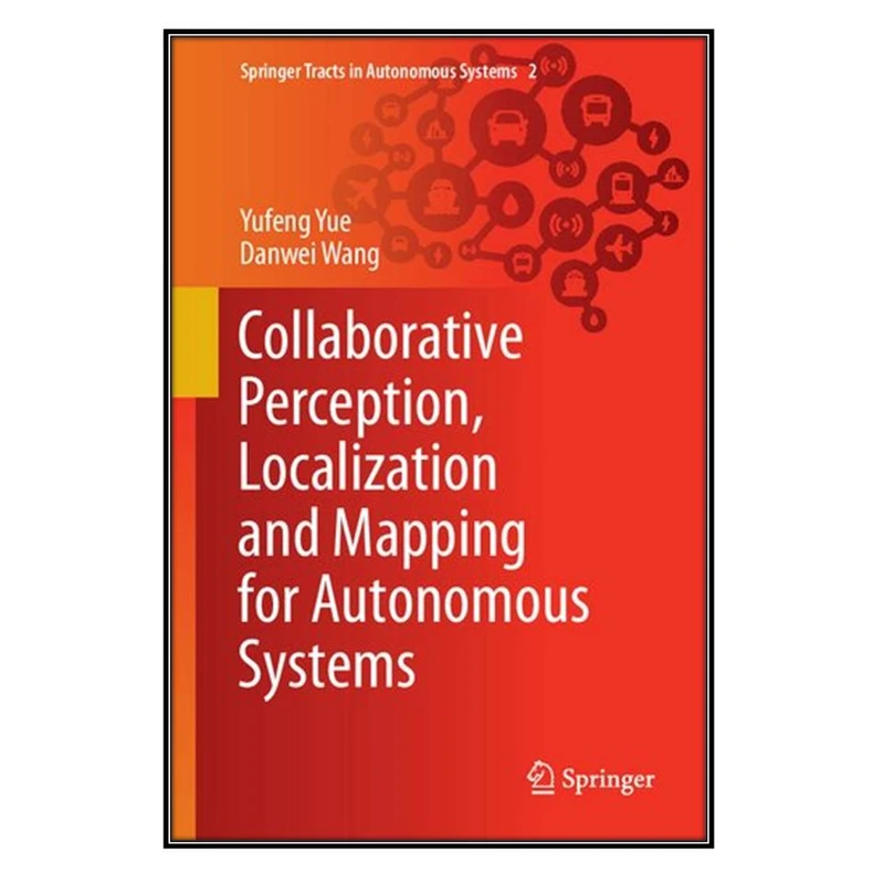  کتاب Collaborative Perception, Localization and Mapping for Autonomous Systems اثر 	Yufeng Yue, Danwei Wang انتشارات مؤلفين طلايي