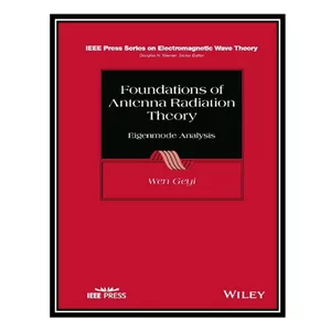 کتاب Foundations of Antenna Radiation Theory: Eigenmode Analysis اثر Wen Geyi انتشارات مؤلفین طلایی