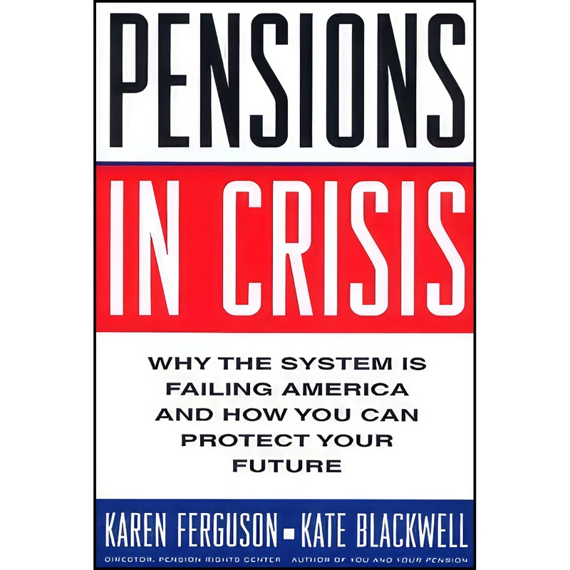 کتاب Pensions in Crisis اثر Karen Ferguson and Kate Blackwell انتشارات Arcade Publishing