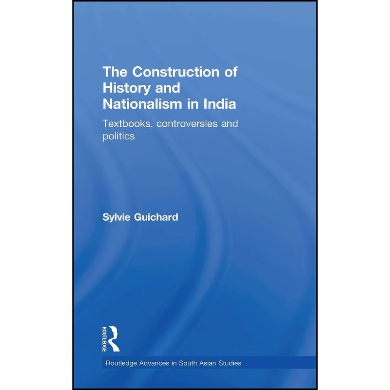 کتاب The Construction of History and Nationalism in India اثر Sylvie Guichard انتشارات Routledge