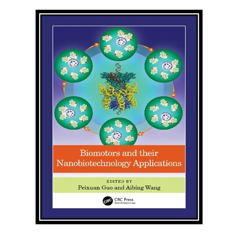 کتاب Biomotors and their Nanobiotechnology Applications اثر Peixuan Guo AND Aibing Wang انتشارات مؤلفین طلایی