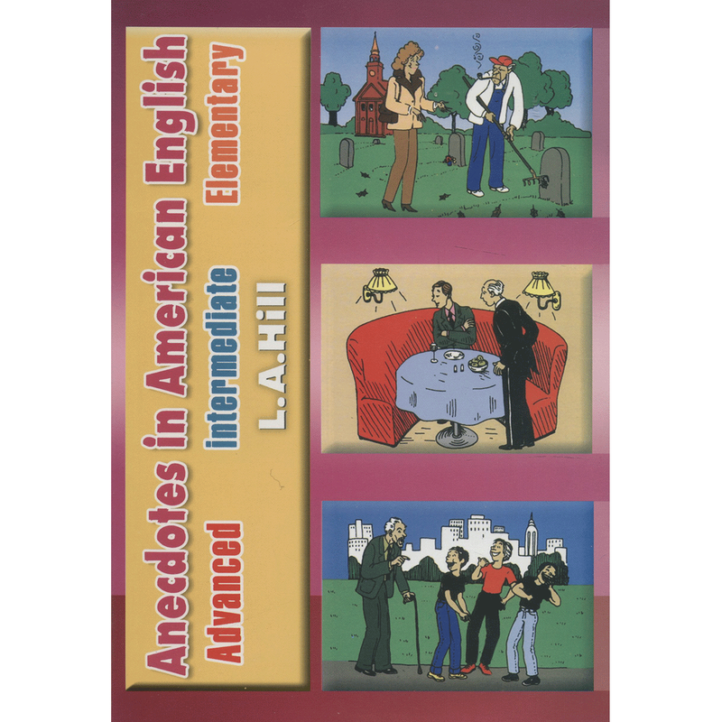 کتاب زبان Anecdotes in American English Elementry Intermediate Advanced اثر L. A. Hill