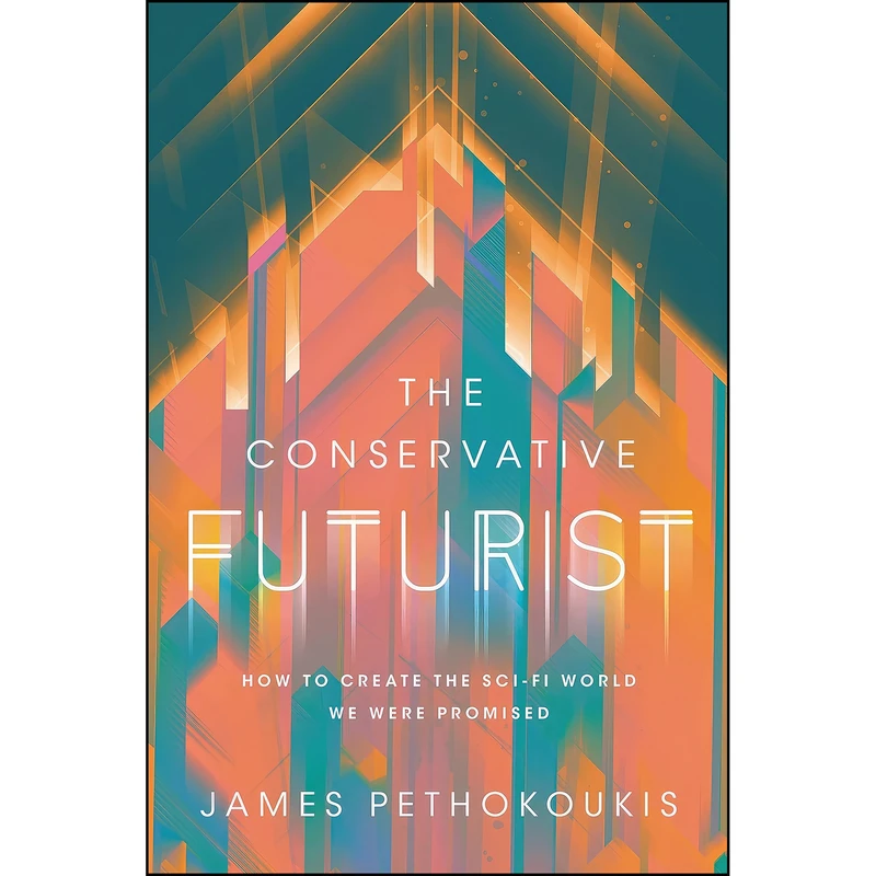 کتاب The Conservative Futurist اثر James Pethokoukis انتشارات Center Street