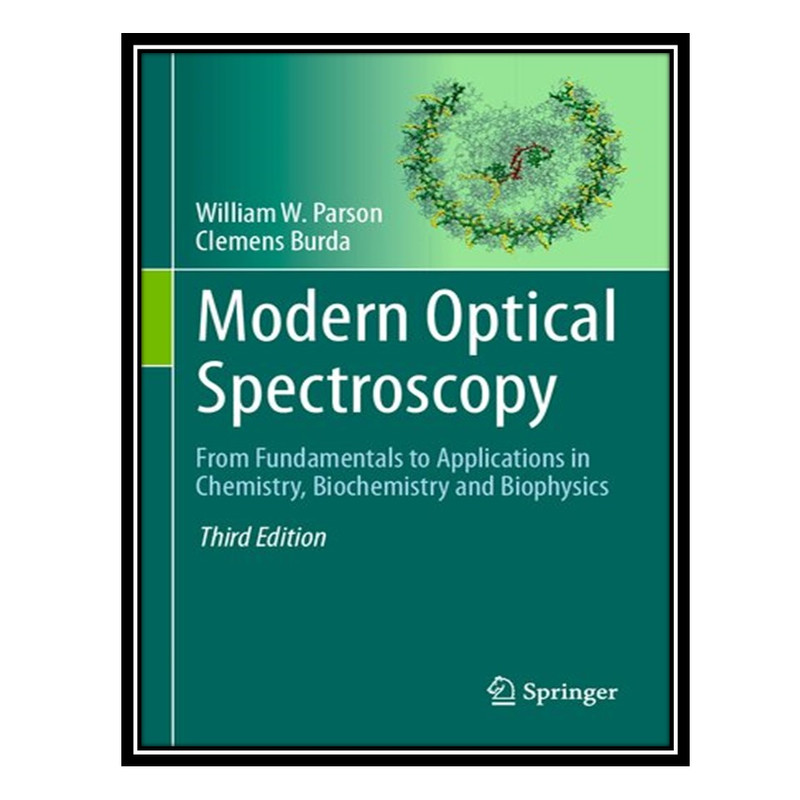 کتاب Modern Optical Spectroscopy: From Fundamentals to Applications in Chemistry, Biochemistry and Biophysics اثر William W Parson AND Clemens Burda انتشارات مؤلفین طلایی