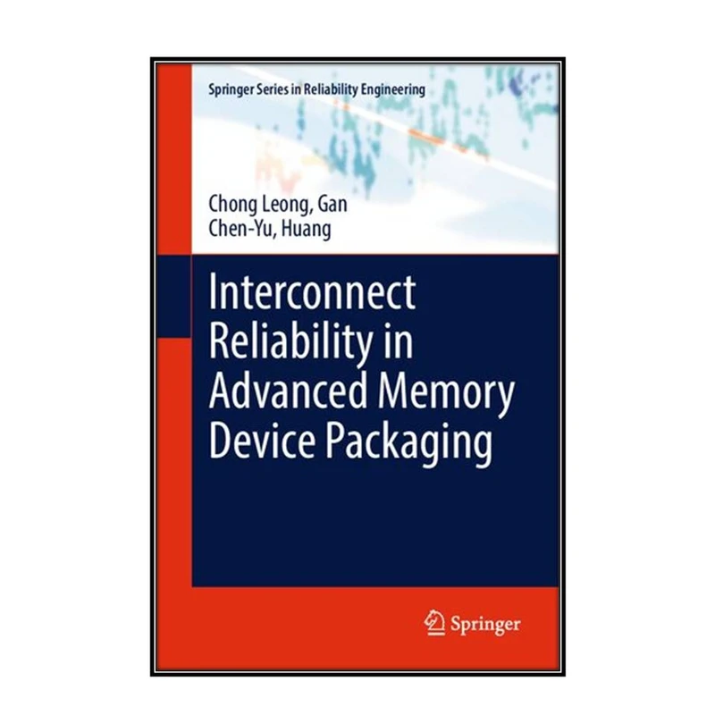  کتاب Interconnect Reliability in Advanced Memory Device Packaging اثر Chong Leong Gan and Chen-Yu Huang انتشارات مؤلفين طلايي
