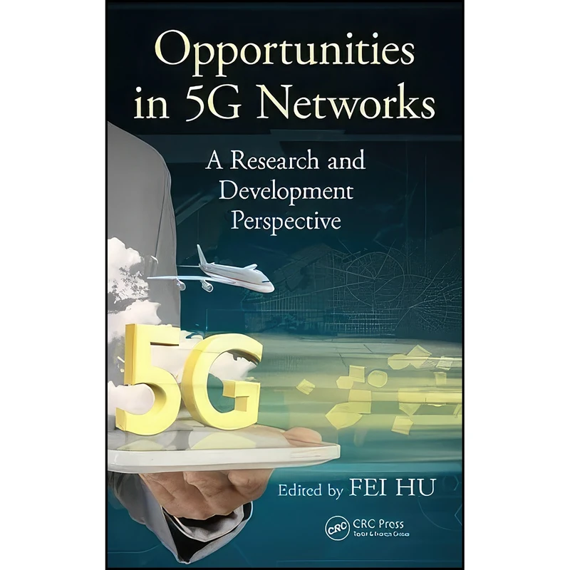 کتاب Opportunities in 5G Networks اثر Fei Hu انتشارات CRC Press