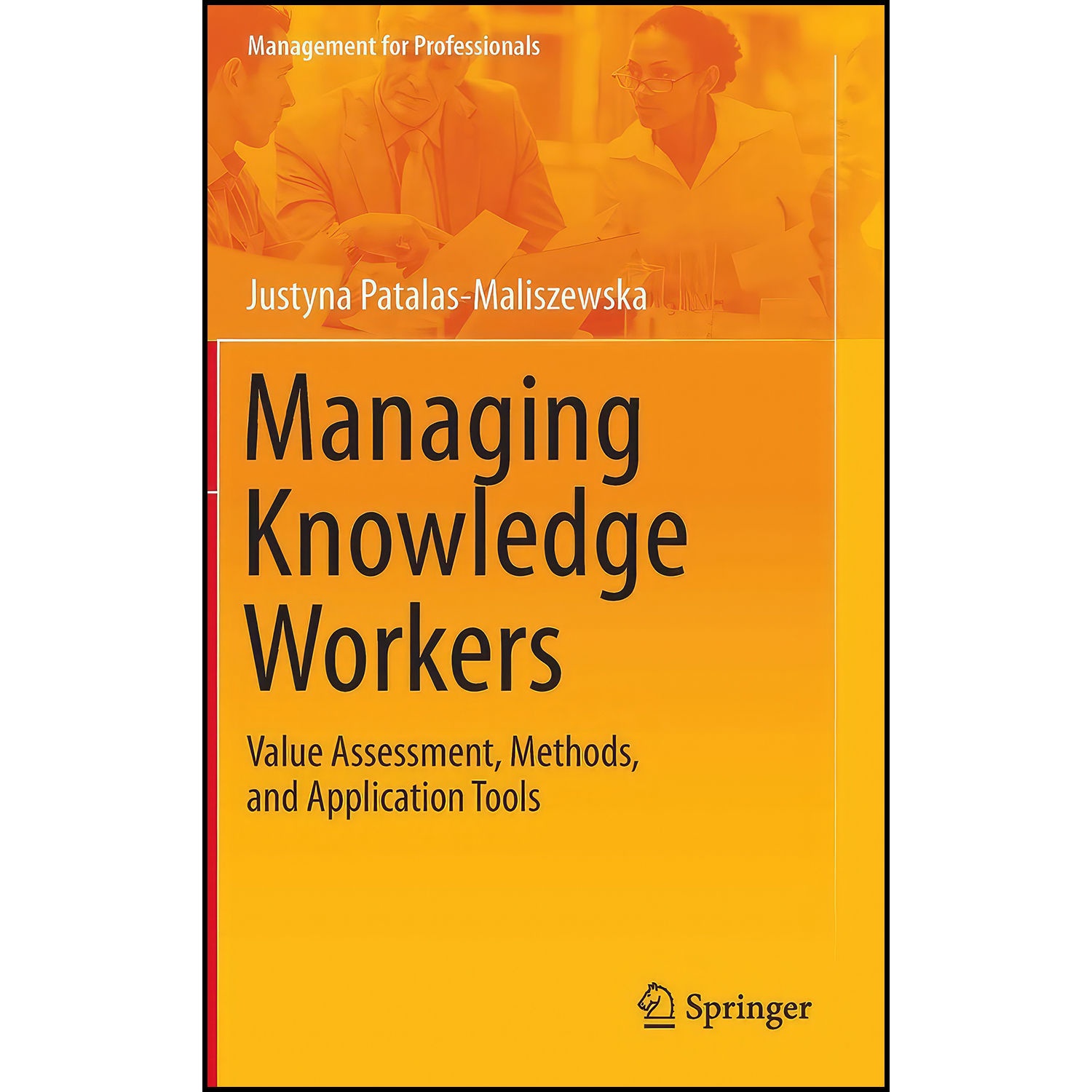 کتاب Managing Knowledge Workers اثر Justyna Patalas-Maliszewska انتشارات Springer