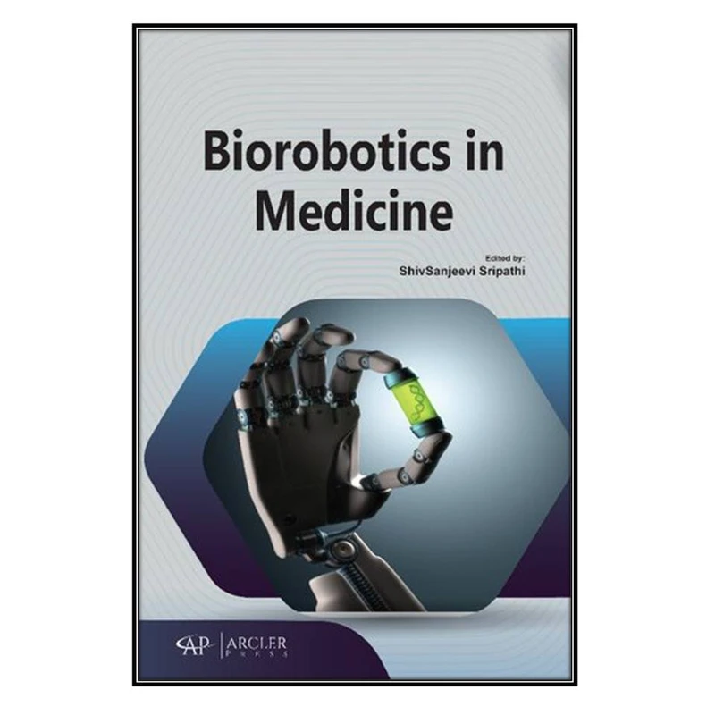  کتاب Biorobotics in Medicine اثر 	Shivsanjeevi Sripathi انتشارات مؤلفين طلايي