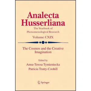 کتاب The Cosmos and the Creative Imagination  اثر Anna-Teresa Tymieniecka and Patricia Trutty-Coohill انتشارات Springer