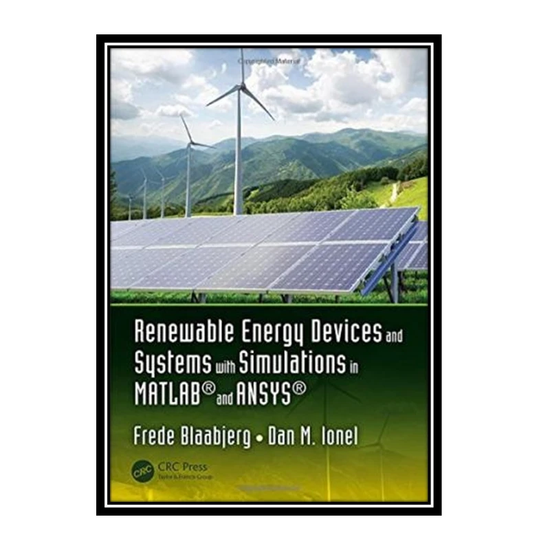 کتاب Renewable energy devices and systems with simulations in MATLAB and ANSYS اثر Blaabjerg and Frede and Ionel and Dan M انتشارات مؤلفین طلایی