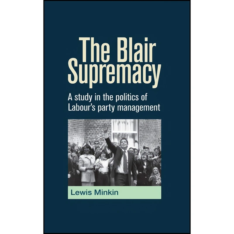 کتاب The Blair Supremacy اثر Lewis Minkin انتشارات Manchester University Press