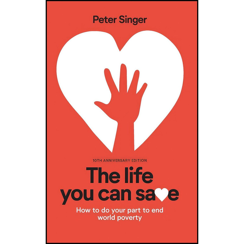 کتاب 10th Anniversary Edition The Life You Can Save اثر Peter Singer انتشارات www.thelifeyoucansave.org