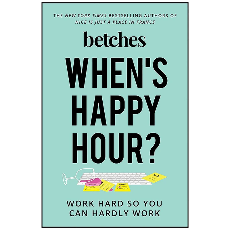 کتاب When ;s Happy Hour? اثر The Betches انتشارات Gallery Books