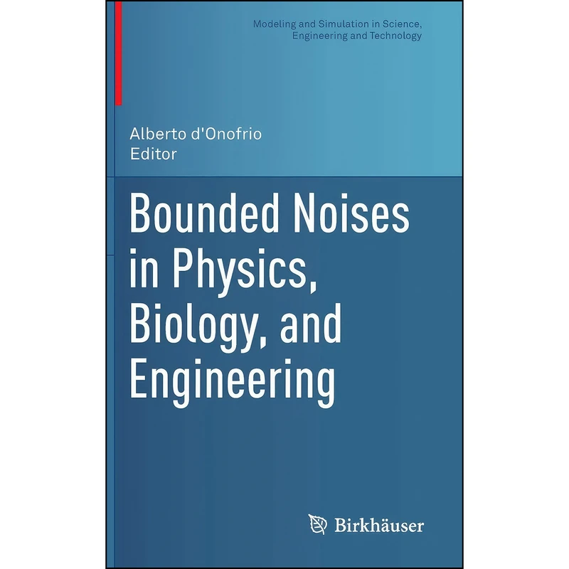 کتاب Bounded Noises in Physics, Biology, and Engineering  اثر Alberto d'Onofrio انتشارات Birkhauser