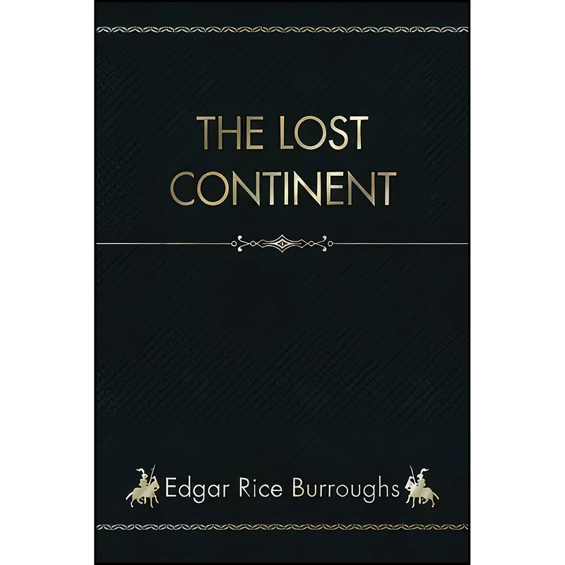 کتاب The Lost Continent اثر Charles John Cutcliffe Wright Hyne انتشارات تازه ها