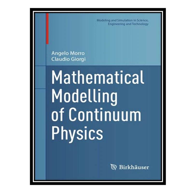 کتاب Mathematical Modelling of Continuum Physics اثر Angelo Morro AND Claudio Giorgi انتشارات مؤلفین طلایی