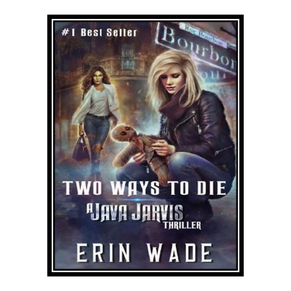 کتاب 	 Two Ways to Die: A Java Jarvis Thriller اثر Erin Wade انتشارات مؤلفین طلایی