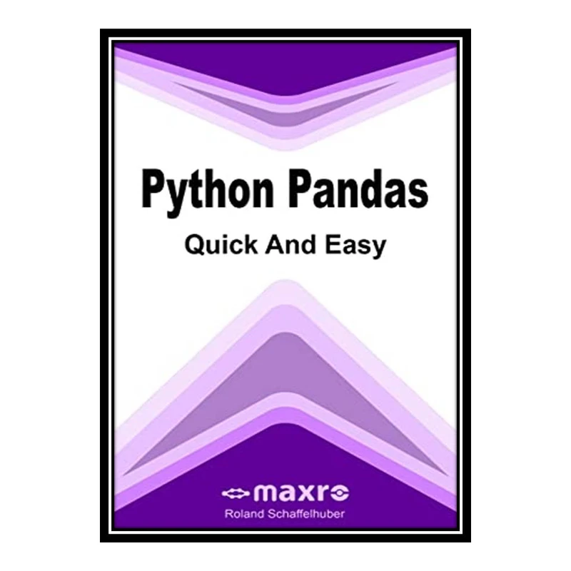 کتاب Python Pandas Quick and Easy اثر Roland Schaffelhuber انتشارات مؤلفین طلایی