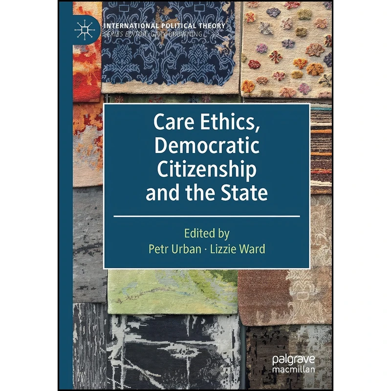 کتاب Care Ethics, Democratic Citizenship and the State  اثر Petr Urban and Lizzie Ward انتشارات تازه ها