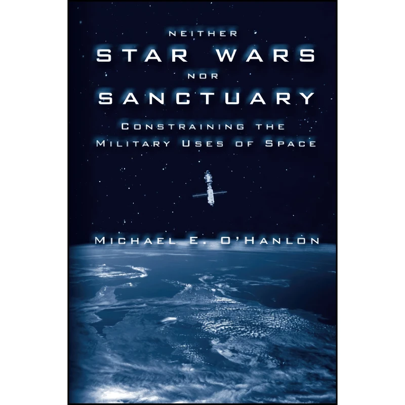 کتاب Neither Star Wars nor Sanctuary اثر Michael E. O Hanlon انتشارات Brookings Institution Press