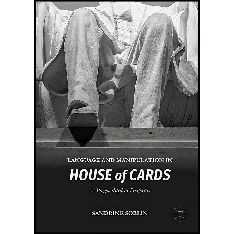 کتاب Language and Manipulation in House of Cards اثر Sandrine Sorlin انتشارات Palgrave Macmillan