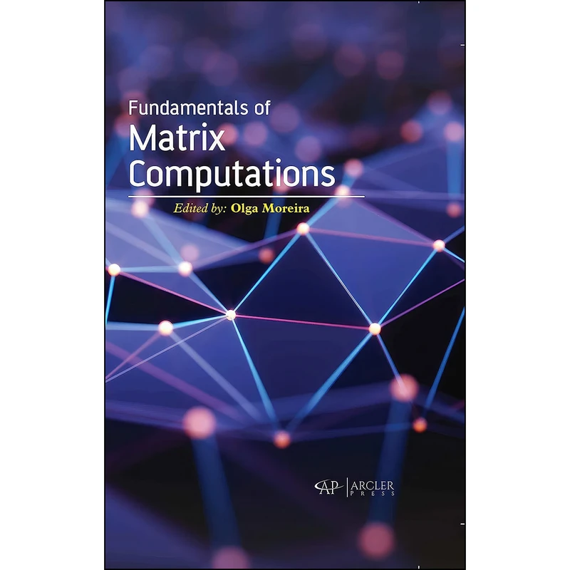 کتاب Fundamentals of Matrix Computations اثر Olga Moreira انتشارات Arcler Press