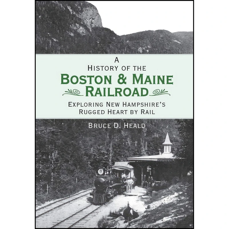 کتاب A History of the Boston Maine Railroad اثر Bruce D. Heald انتشارات The History Press