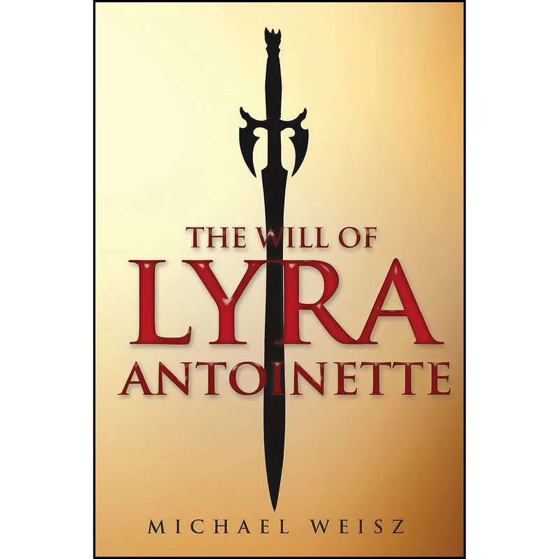 کتاب The Will of Lyra Antoinette اثر Michael Weisz انتشارات Michael Weisz