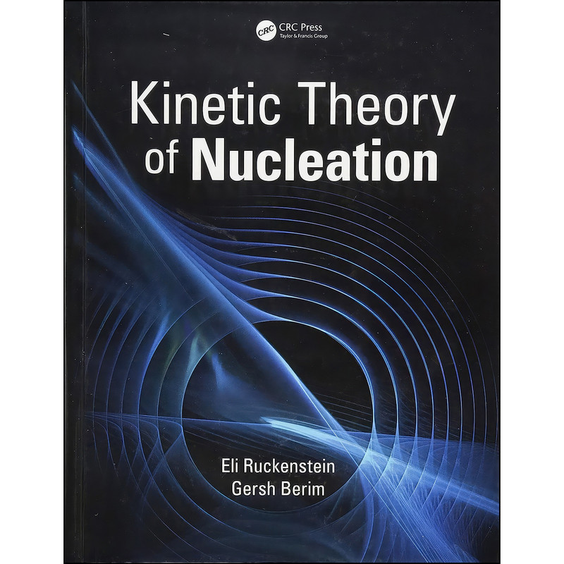کتاب Kinetic Theory of Nucleation اثر Eli Ruckenstein and Gersh Berim انتشارات CRC Press