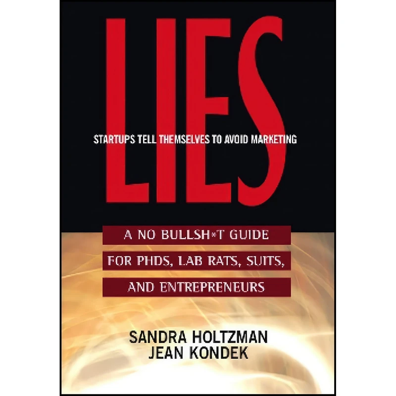 کتاب Lies Startups Tell Themselves to Avoid Marketing اثر Sandra Holtzman and Jean Kondek انتشارات SelectBooks