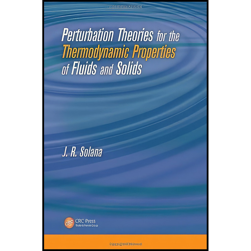 کتاب Perturbation Theories for the Thermodynamic Properties of Fluids and Solids اثر J. R. Solana انتشارات CRC Press