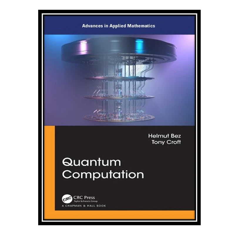 کتاب Quantum Computation اثر Helmut Bez AND Tony Croft انتشارات مؤلفین طلایی