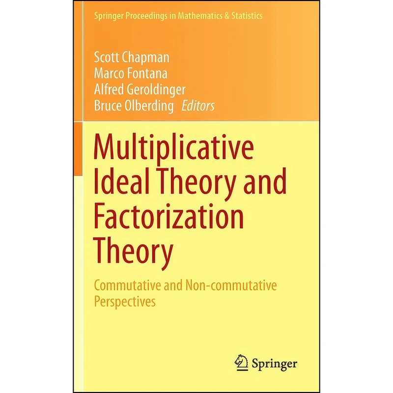 کتاب Multiplicative Ideal Theory and Factorization Theory اثر جمعي از نويسندگان انتشارات Springer