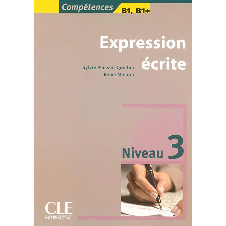 کتاب Expression ecrite 3 Niveau B1,B1+ Competences اثر sylvie quinton and reine mimran انتشارات سی ال ای اینترنشنال 