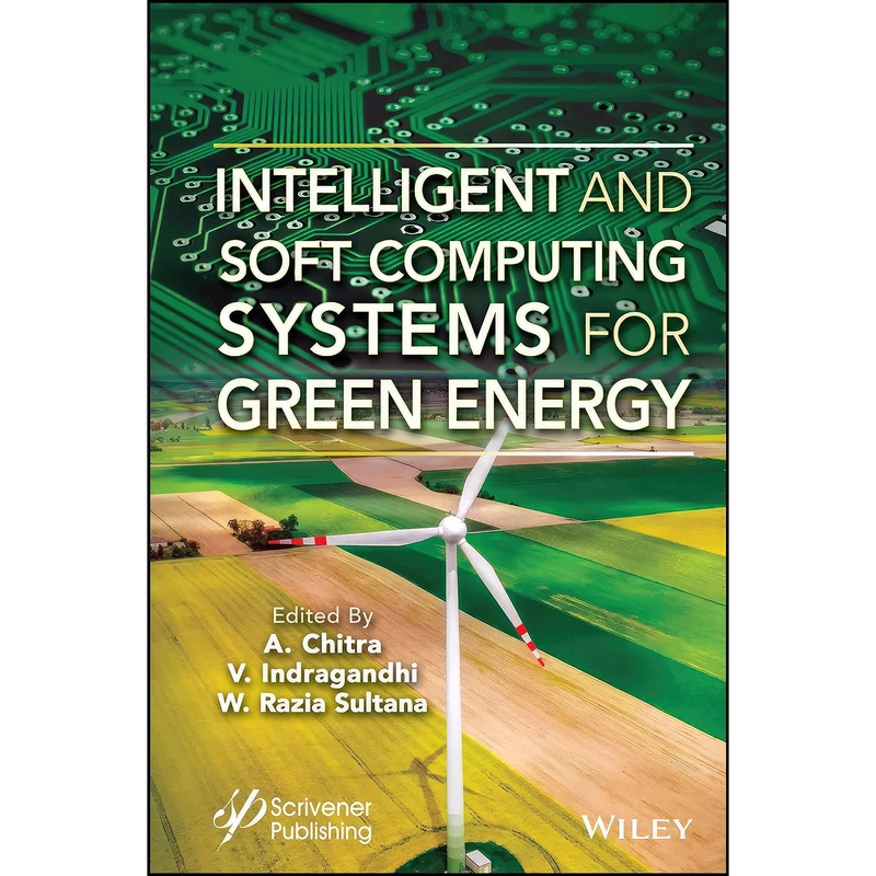 کتاب Intelligent and Soft Computing Systems for Green Energy اثر جمعي از نويسندگان انتشارات Wiley-Scrivener