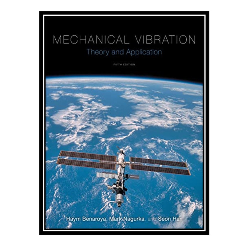 کتاب Mechanical Vibration: Theory and Application اثر جمعی از نویسندگان انتشارات مؤلفین طلایی
