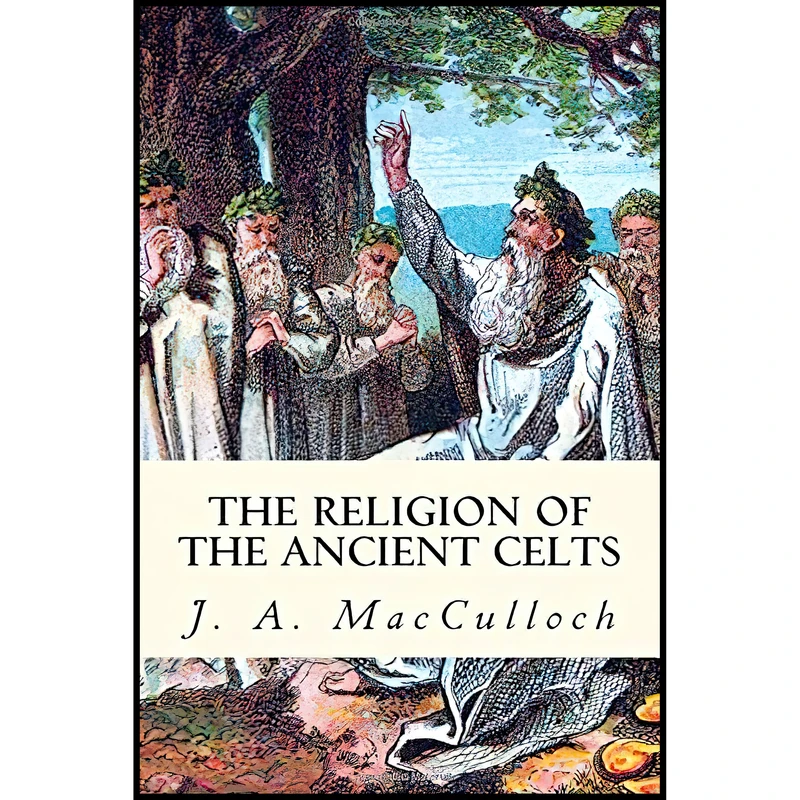 کتاب The Religion of the Ancient Celts اثر J. A. MacCulloch انتشارات تازه ها